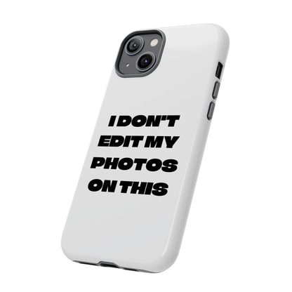I DON'T EDIT MY PHOTO'S ON THIS - Tough Phone Case