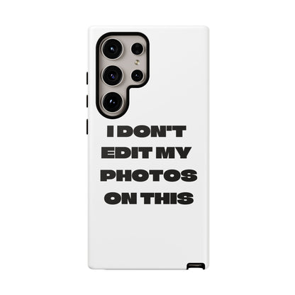 I DON'T EDIT MY PHOTO'S ON THIS - Tough Phone Case