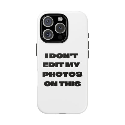 I DON'T EDIT MY PHOTO'S ON THIS - Tough Phone Case