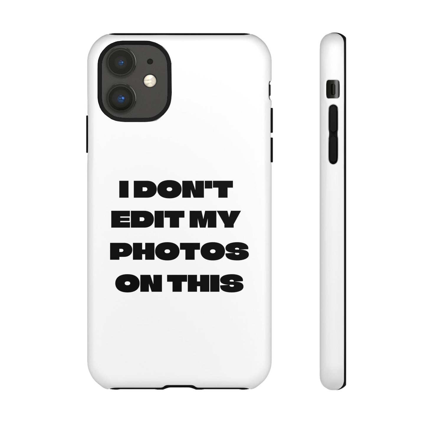 I DON'T EDIT MY PHOTO'S ON THIS - Tough Phone Case