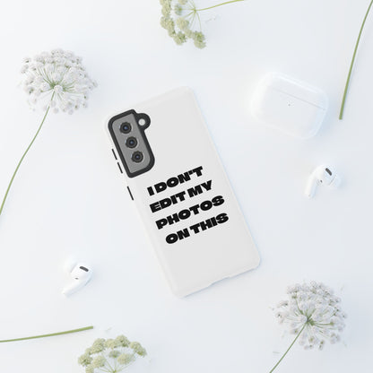 I DON'T EDIT MY PHOTO'S ON THIS - Tough Phone Case