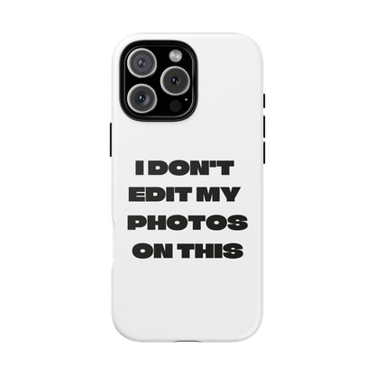 I DON'T EDIT MY PHOTO'S ON THIS - Tough Phone Case