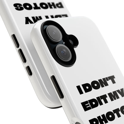 I DON'T EDIT MY PHOTO'S ON THIS - Tough Phone Case