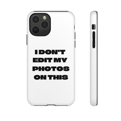 I DON'T EDIT MY PHOTO'S ON THIS - Tough Phone Case