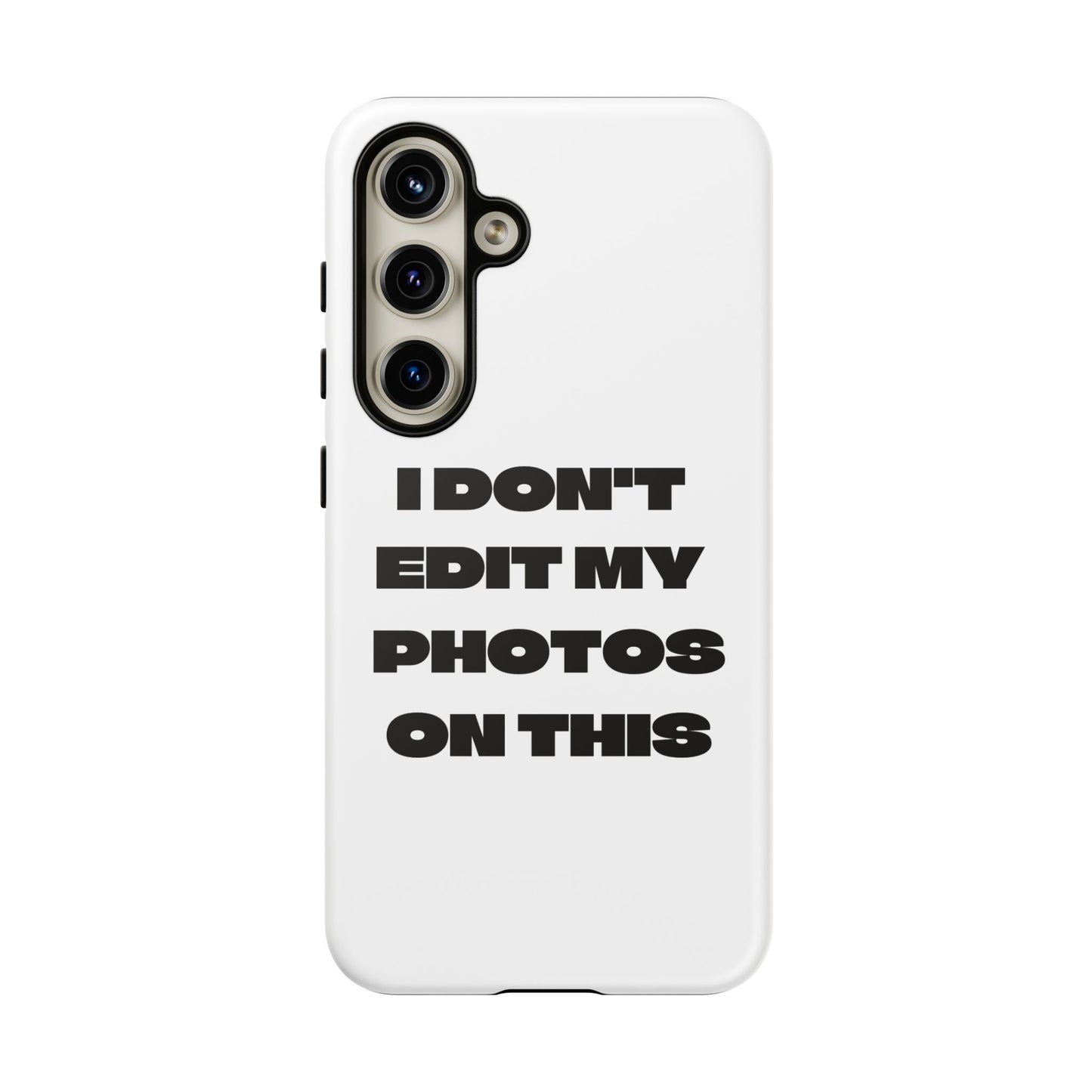 I DON'T EDIT MY PHOTO'S ON THIS - Tough Phone Case