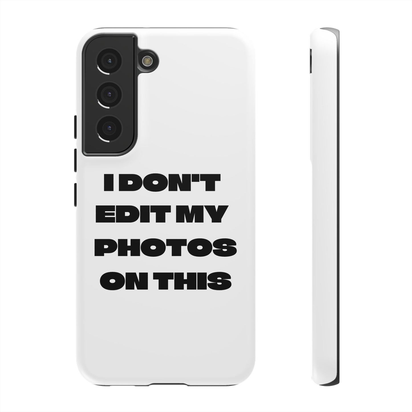I DON'T EDIT MY PHOTO'S ON THIS - Tough Phone Case