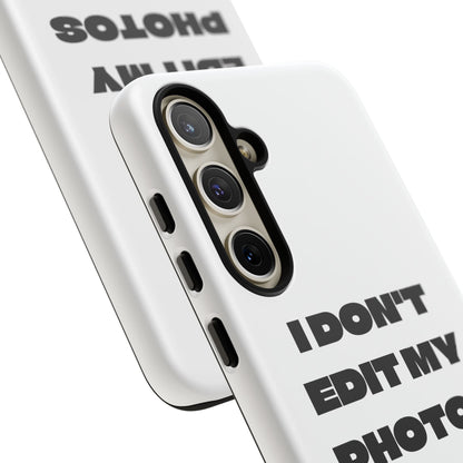 I DON'T EDIT MY PHOTO'S ON THIS - Tough Phone Case