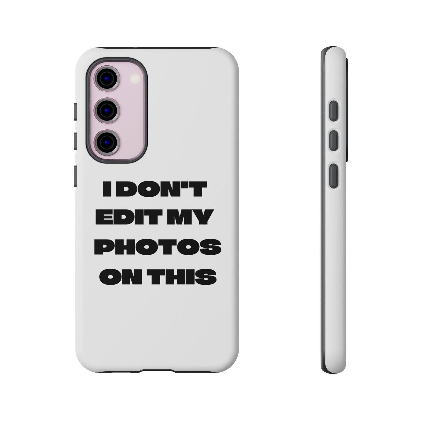 I DON'T EDIT MY PHOTO'S ON THIS - Tough Phone Case
