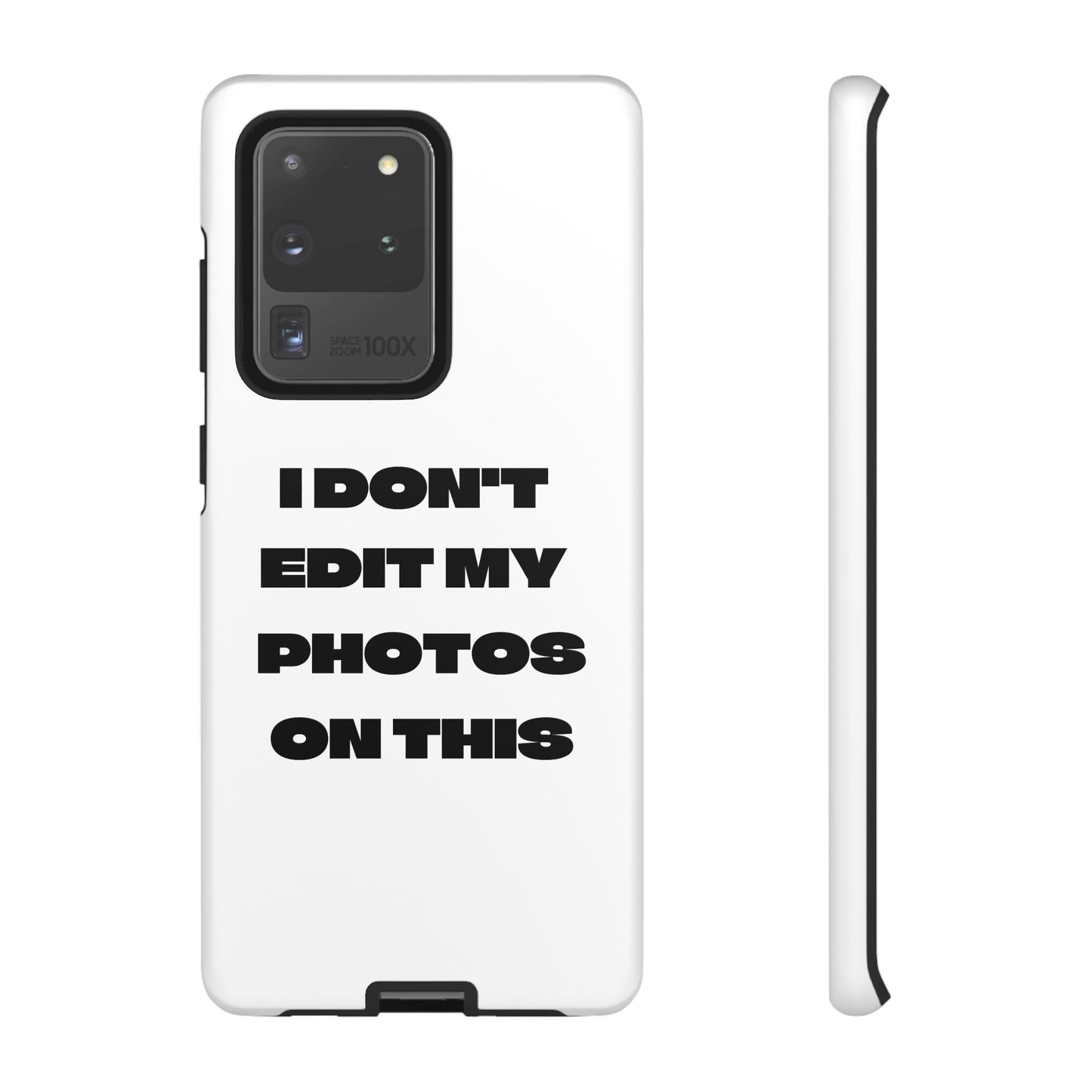 I DON'T EDIT MY PHOTO'S ON THIS - Tough Phone Case
