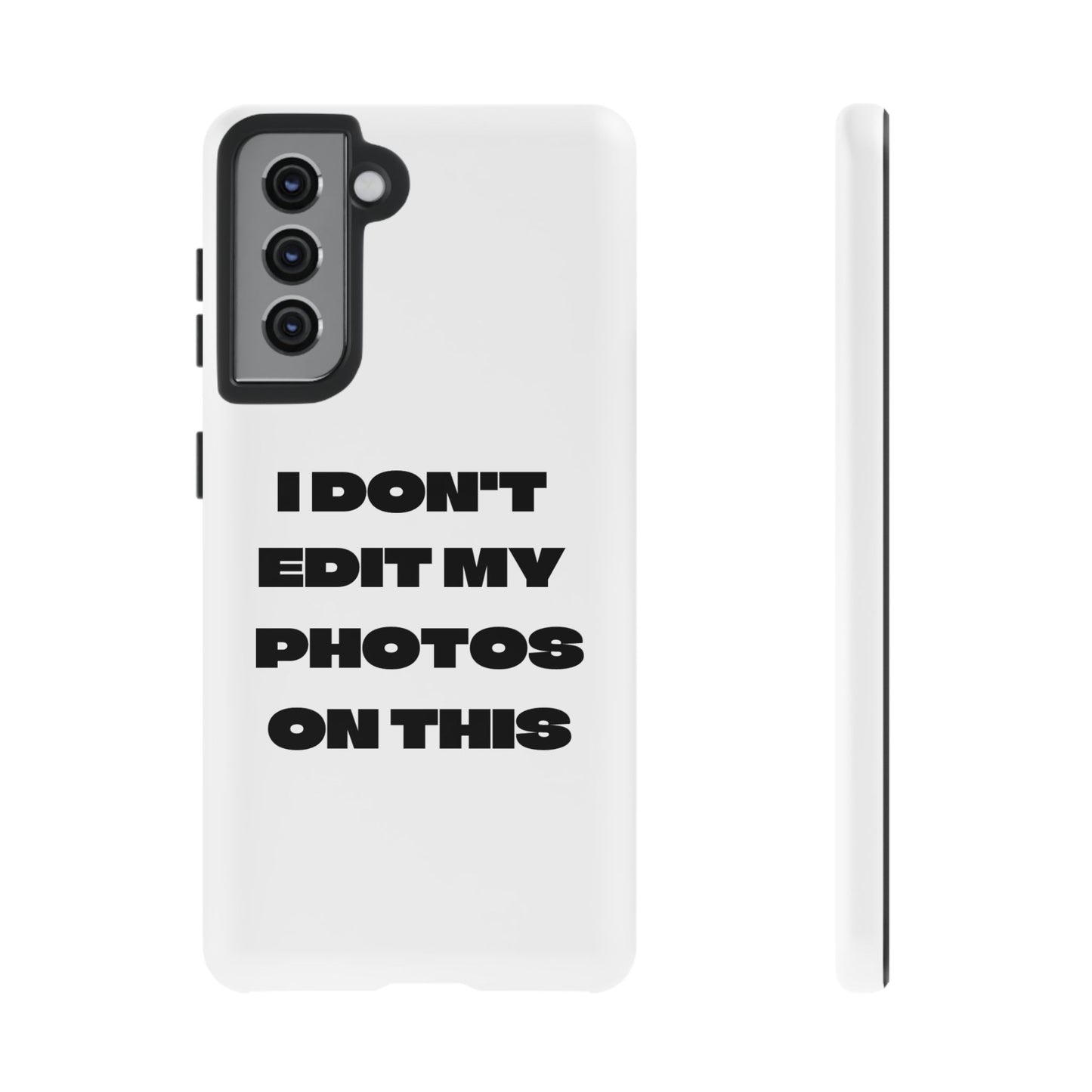 I DON'T EDIT MY PHOTO'S ON THIS - Tough Phone Case