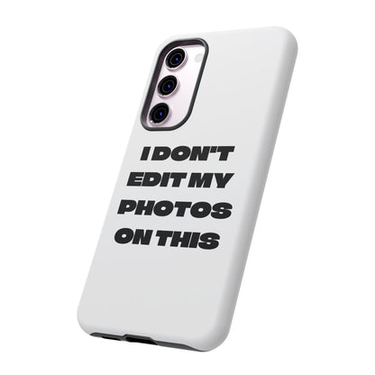 I DON'T EDIT MY PHOTO'S ON THIS - Tough Phone Case