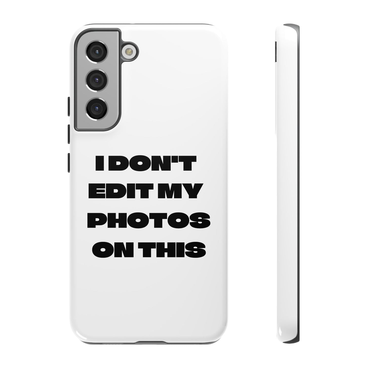 I DON'T EDIT MY PHOTO'S ON THIS - Tough Phone Case