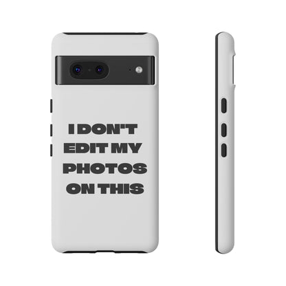I DON'T EDIT MY PHOTO'S ON THIS - Tough Phone Case
