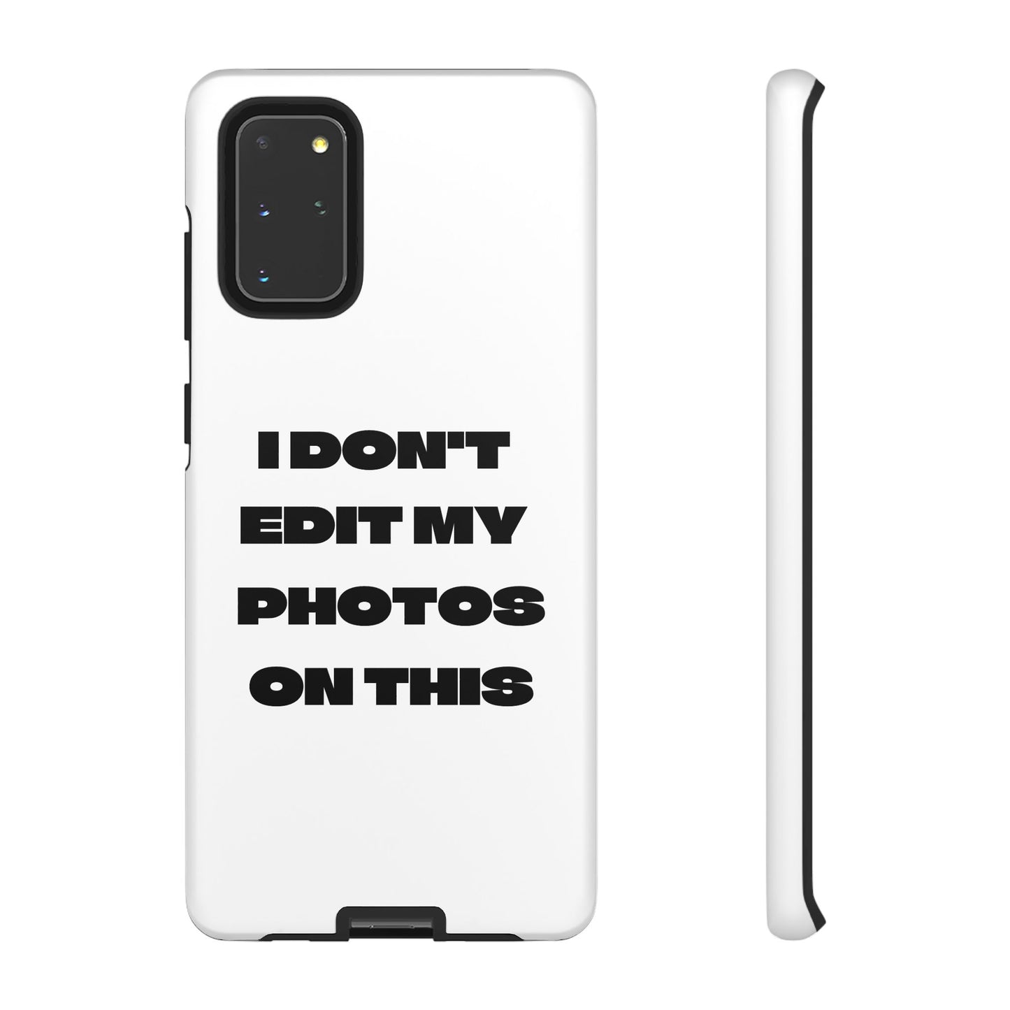 I DON'T EDIT MY PHOTO'S ON THIS - Tough Phone Case