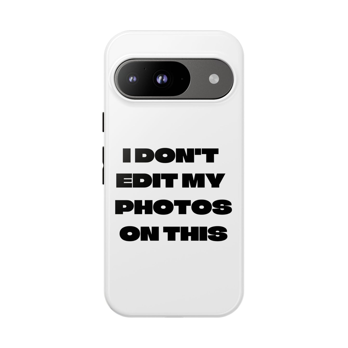 I DON'T EDIT MY PHOTO'S ON THIS - Tough Phone Case