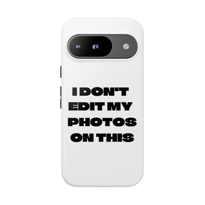I DON'T EDIT MY PHOTO'S ON THIS - Tough Phone Case