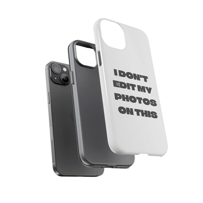 I DON'T EDIT MY PHOTO'S ON THIS - Tough Phone Case