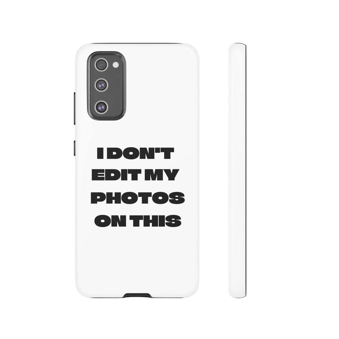 I DON'T EDIT MY PHOTO'S ON THIS - Tough Phone Case