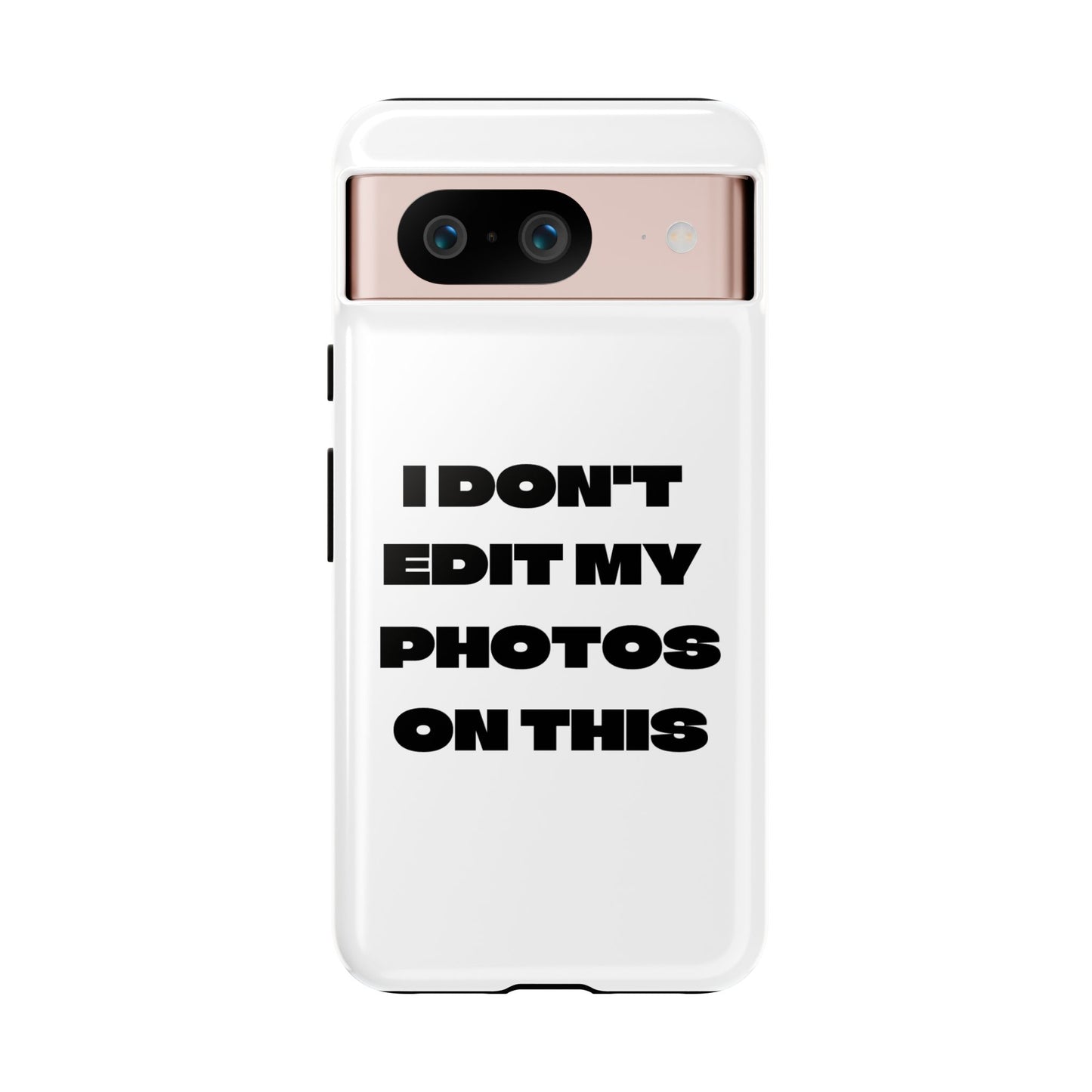 I DON'T EDIT MY PHOTO'S ON THIS - Tough Phone Case