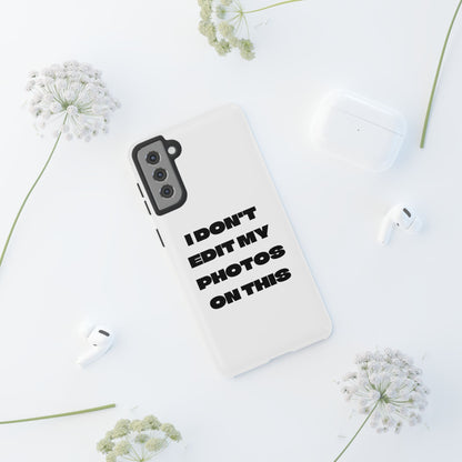 I DON'T EDIT MY PHOTO'S ON THIS - Tough Phone Case
