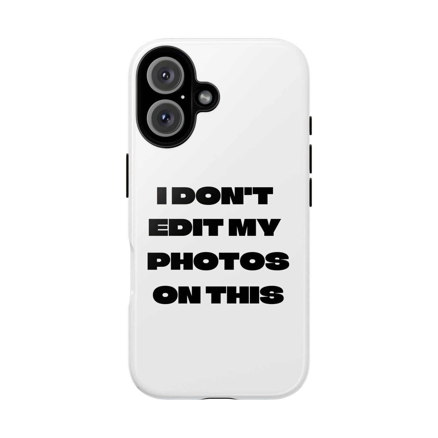 I DON'T EDIT MY PHOTO'S ON THIS - Tough Phone Case