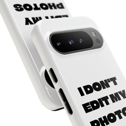 I DON'T EDIT MY PHOTO'S ON THIS - Tough Phone Case