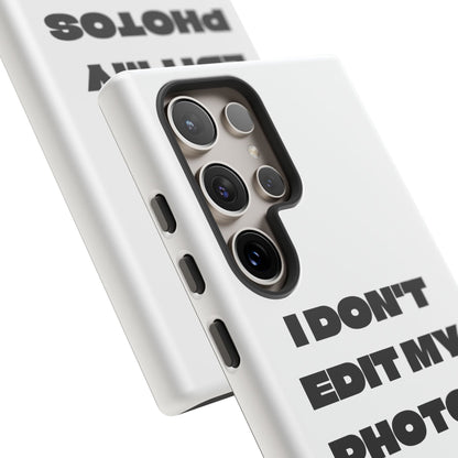 I DON'T EDIT MY PHOTO'S ON THIS - Tough Phone Case