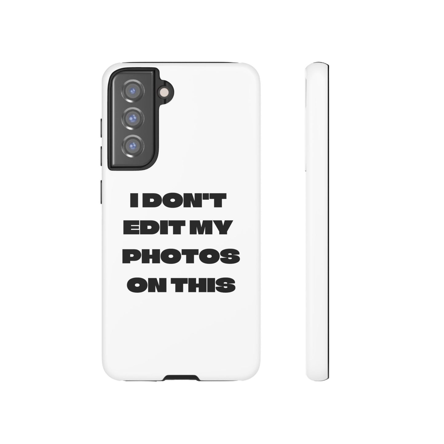 I DON'T EDIT MY PHOTO'S ON THIS - Tough Phone Case