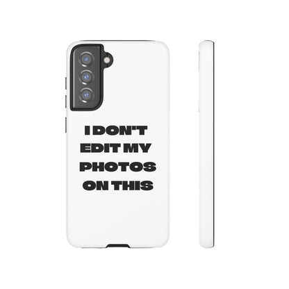 I DON'T EDIT MY PHOTO'S ON THIS - Tough Phone Case