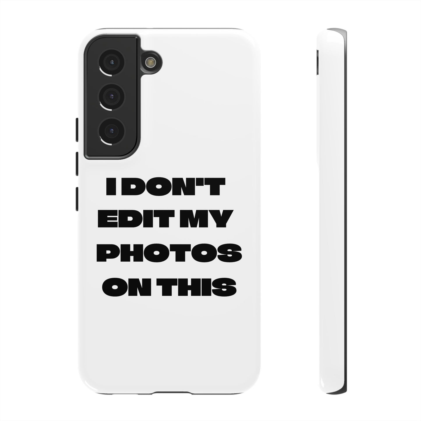 I DON'T EDIT MY PHOTO'S ON THIS - Tough Phone Case