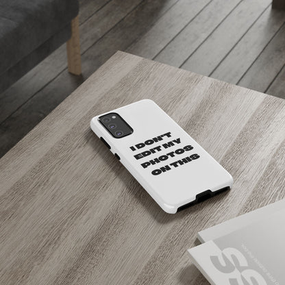 I DON'T EDIT MY PHOTO'S ON THIS - Tough Phone Case