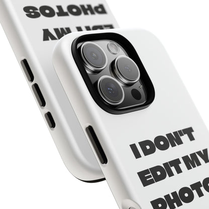 I DON'T EDIT MY PHOTO'S ON THIS - Tough Phone Case