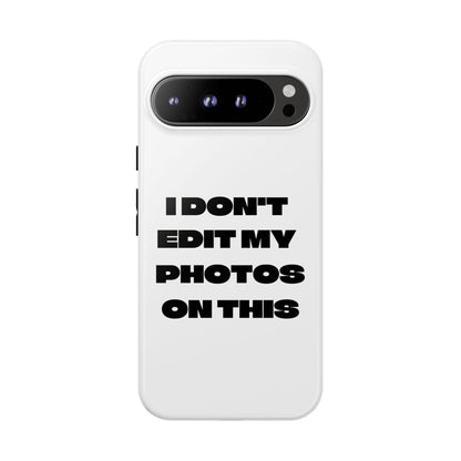 I DON'T EDIT MY PHOTO'S ON THIS - Tough Phone Case