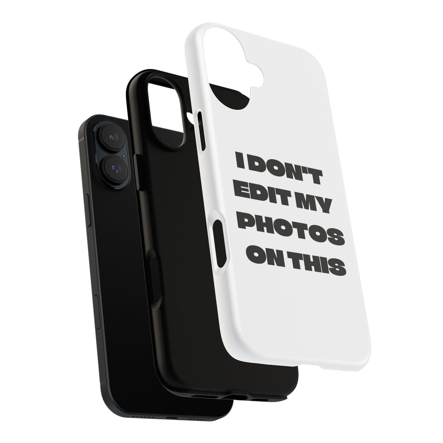 I DON'T EDIT MY PHOTO'S ON THIS - Tough Phone Case