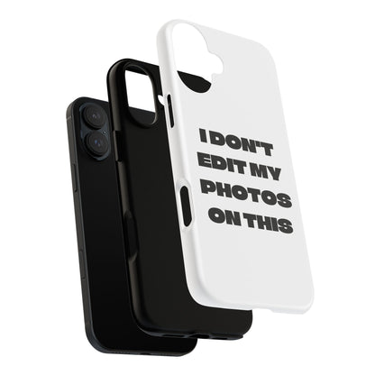 I DON'T EDIT MY PHOTO'S ON THIS - Tough Phone Case