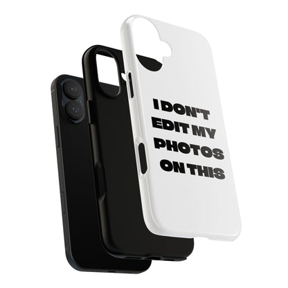 I DON'T EDIT MY PHOTO'S ON THIS - Tough Phone Case