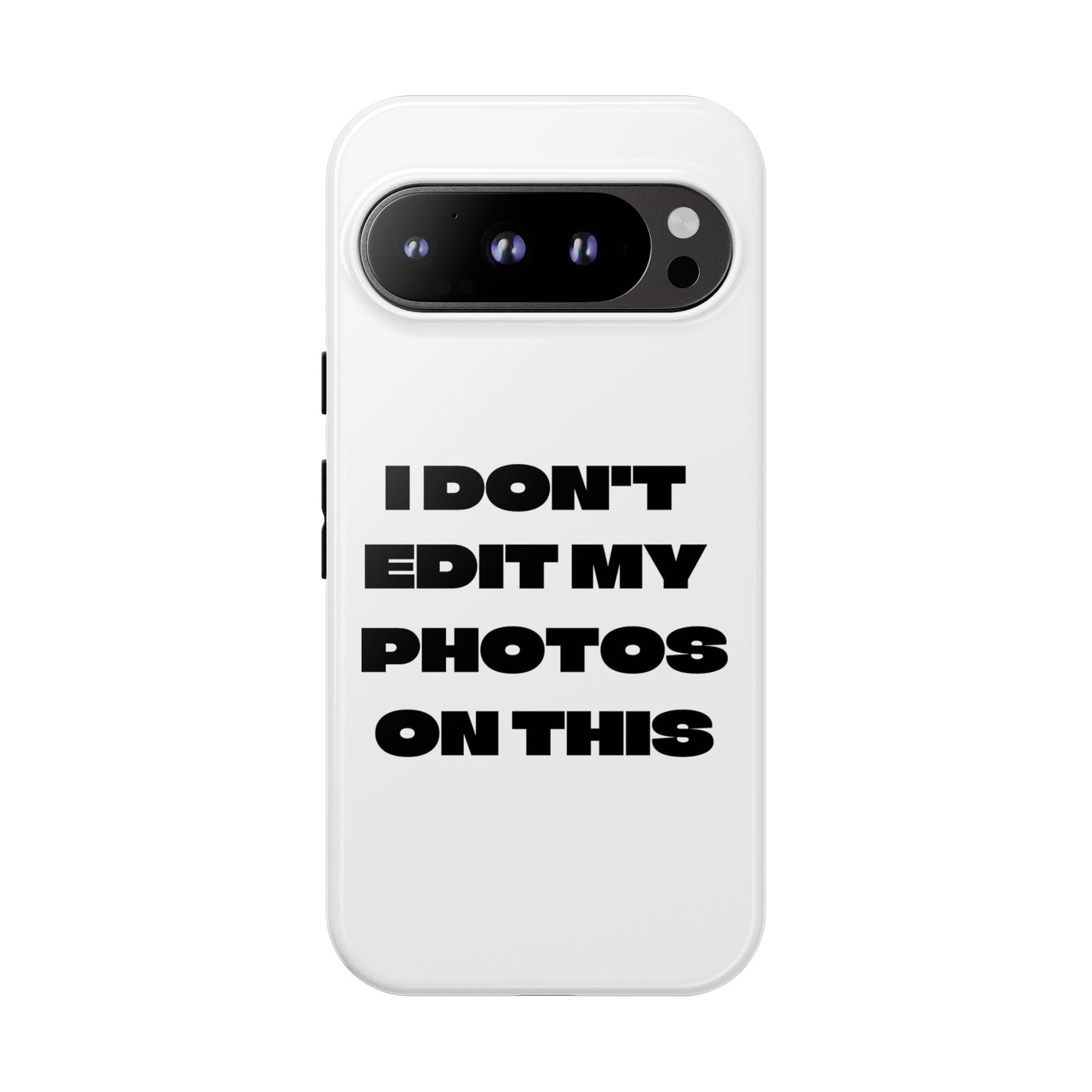 I DON'T EDIT MY PHOTO'S ON THIS - Tough Phone Case
