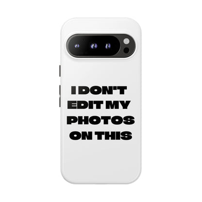I DON'T EDIT MY PHOTO'S ON THIS - Tough Phone Case
