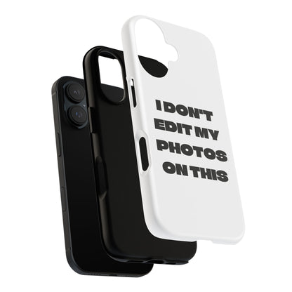 I DON'T EDIT MY PHOTO'S ON THIS - Tough Phone Case