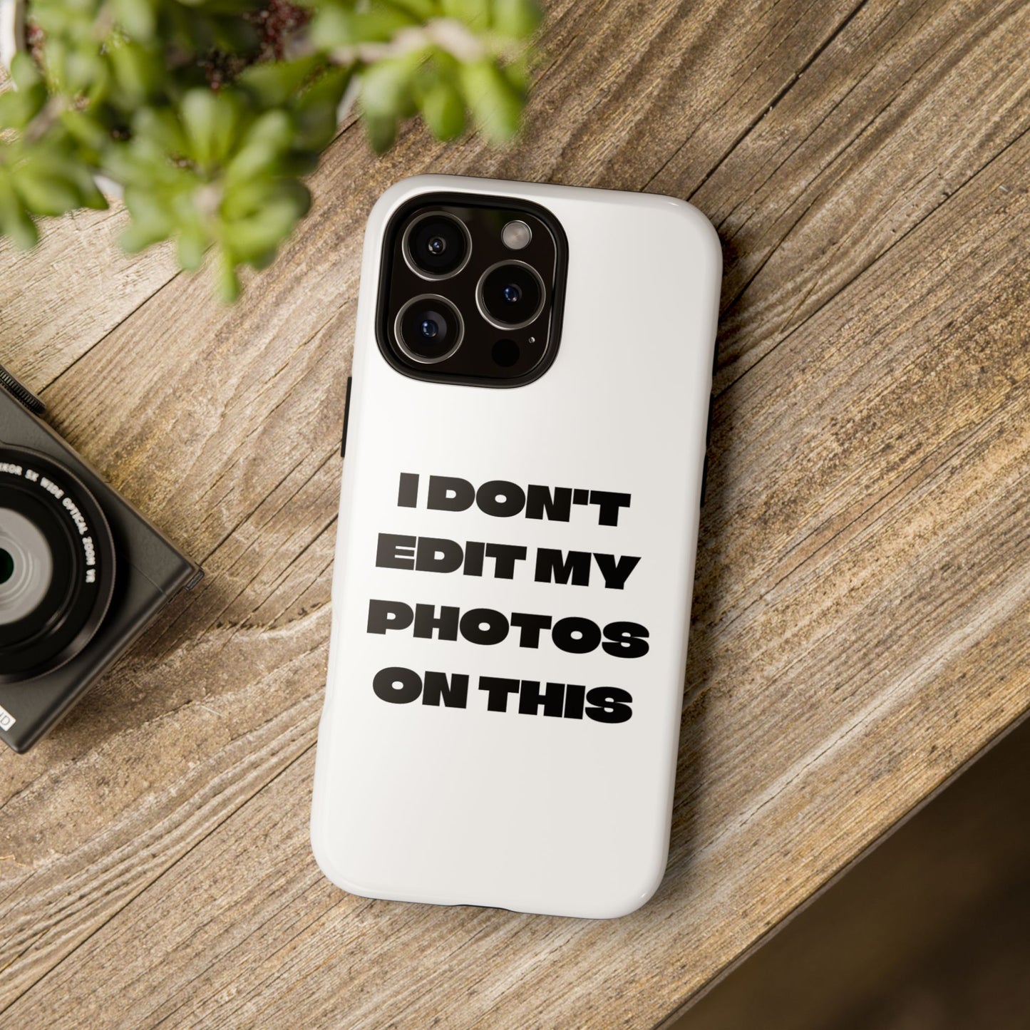 I DON'T EDIT MY PHOTO'S ON THIS - Tough Phone Case