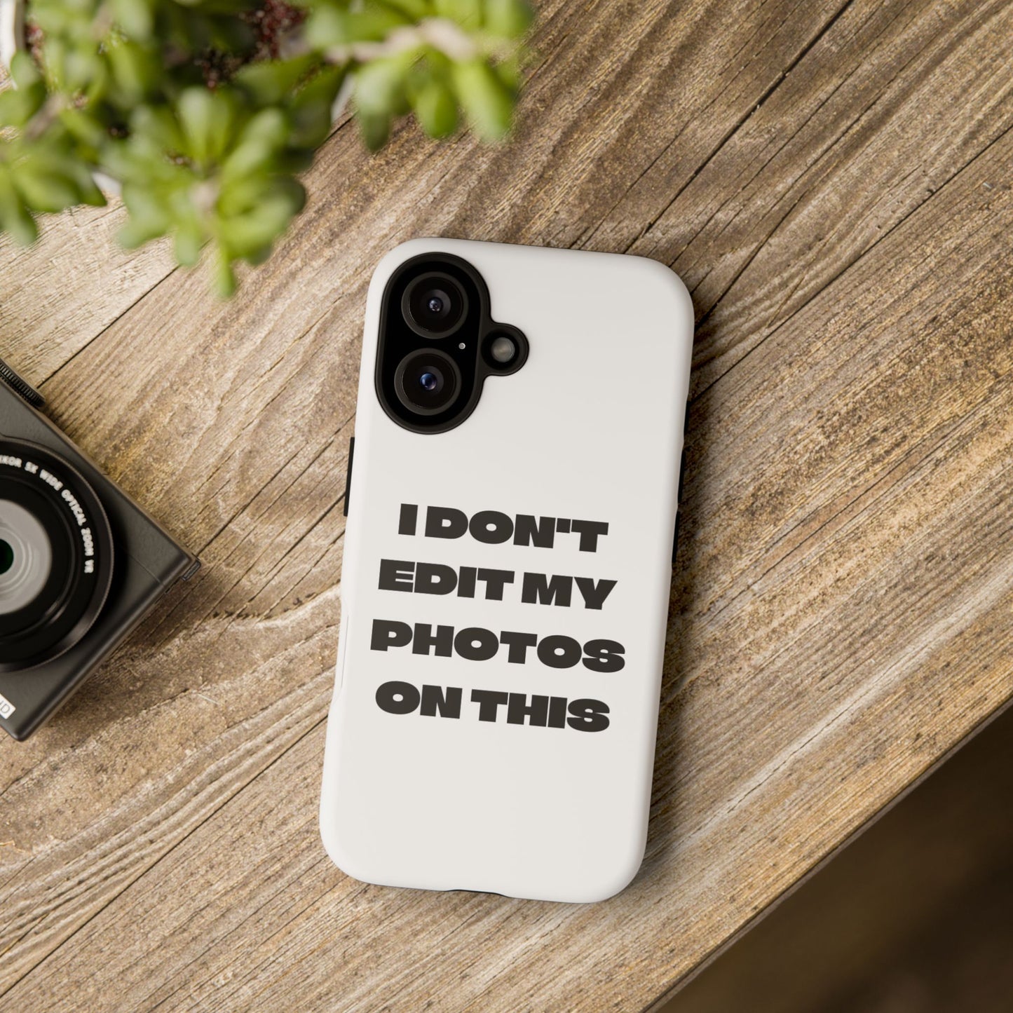 I DON'T EDIT MY PHOTO'S ON THIS - Tough Phone Case