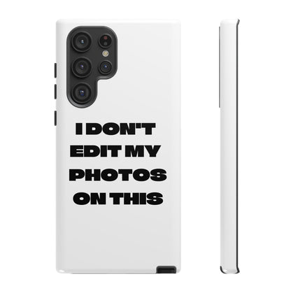 I DON'T EDIT MY PHOTO'S ON THIS - Tough Phone Case