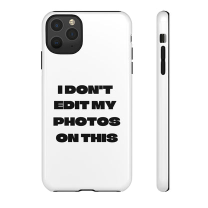 I DON'T EDIT MY PHOTO'S ON THIS - Tough Phone Case
