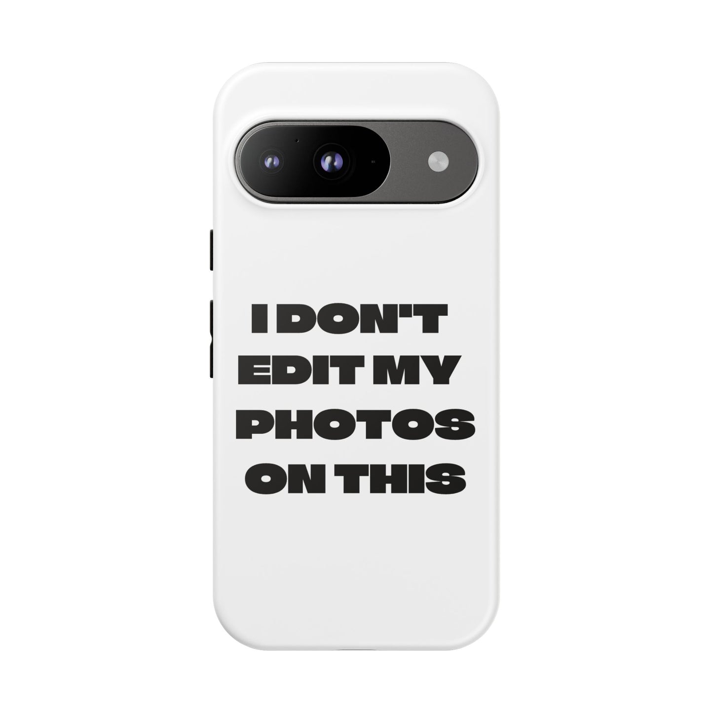 I DON'T EDIT MY PHOTO'S ON THIS - Tough Phone Case