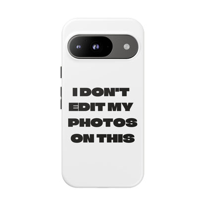 I DON'T EDIT MY PHOTO'S ON THIS - Tough Phone Case