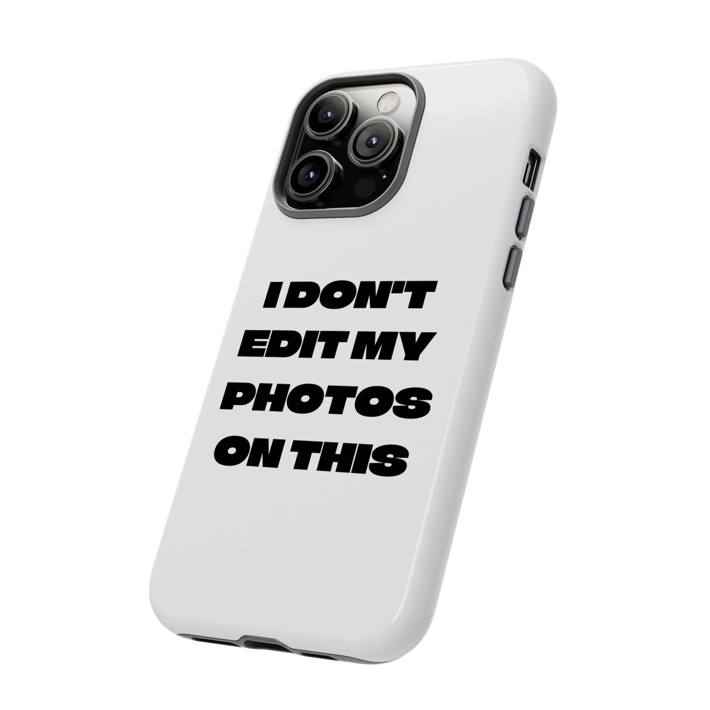 I DON'T EDIT MY PHOTO'S ON THIS - Tough Phone Case