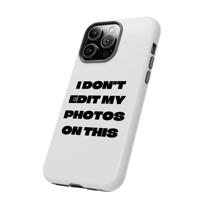I DON'T EDIT MY PHOTO'S ON THIS - Tough Phone Case