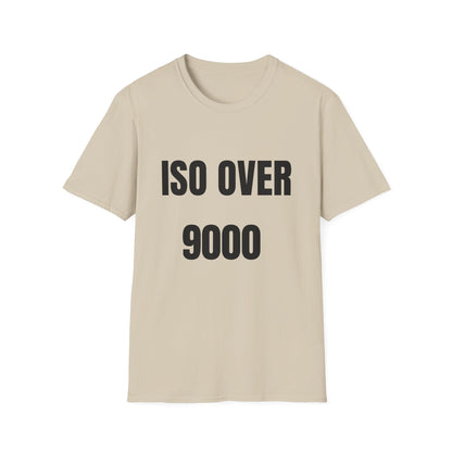 ISO Over 9000 - T-Shirt