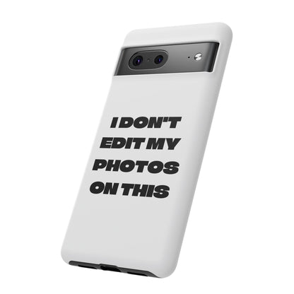 I DON'T EDIT MY PHOTO'S ON THIS - Tough Phone Case
