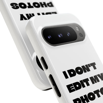 I DON'T EDIT MY PHOTO'S ON THIS - Tough Phone Case
